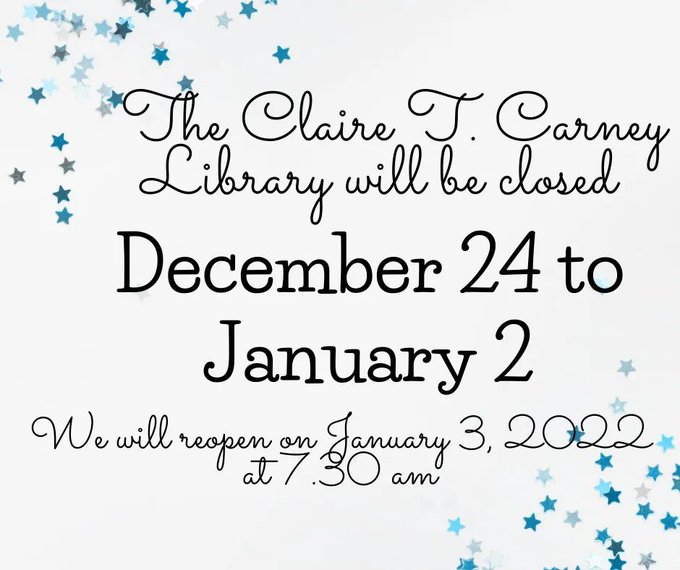 The Claire T. Carney Library will be closed from December 24th through January 2nd. It will reopen on Monday, January 3rd at 7:30 am.
